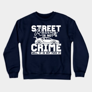 Street racing is not a crime Crewneck Sweatshirt